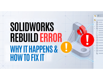 SOLIDWORKS Rebuild Error: Why It Happens & How to Fix It